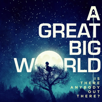 A Great Big World lyrics - Is There Anybody Out There? album - music lyrics