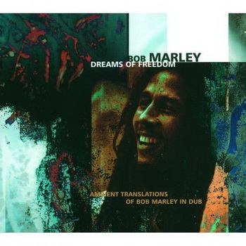 Bob Marley lyrics - Dreams of Freedom: Ambient Translations of Bob Marley in Dub album - music lyrics