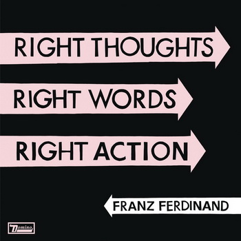 Franz Ferdinand lyrics - Right Thoughts, Right Words, Right Action album - music lyrics