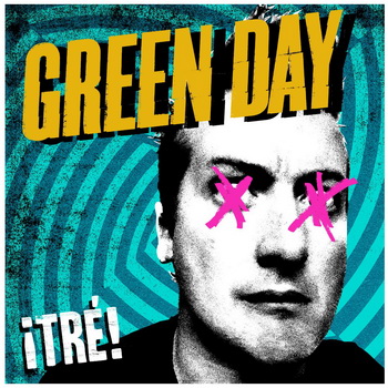 Green Day lyrics - ¡Tré! album - music lyrics