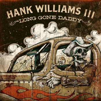 Hank Williams III lyrics - Long Gone Daddy album - music lyrics
