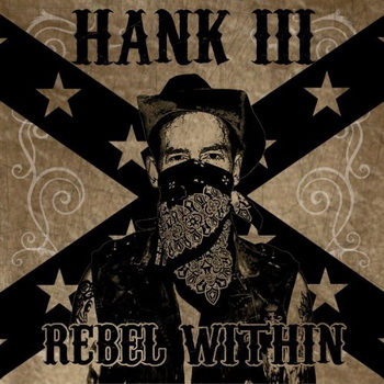 Hank Williams III lyrics - Rebel Within album - music lyrics