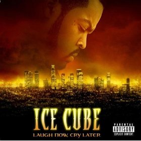 Ice Cube lyrics - Laugh Now, Cry Later album - music lyrics