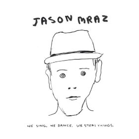 Jason Mraz lyrics - We Sing, We Dance, We Steal Things album - music lyrics