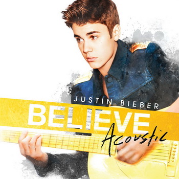 Justin Bieber lyrics - Believe: Acoustic album - music lyrics