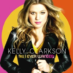 Kelly Clarkson lyrics - All I Ever Wanted album - music lyrics