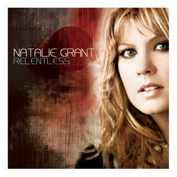 Natalie Grant lyrics - Relentless album - music lyrics