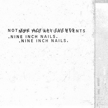 Nine Inch Nails - Not The Actual Events album cover