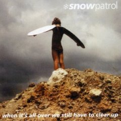 Snow Patrol lyrics - When It's All Over We Still Have To Clear Up album - music lyrics