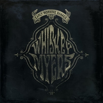 Whiskey Myers lyrics - Early Morning Shakes album - music lyrics